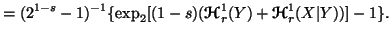 $\displaystyle =(2^{1-s}-1)^{-1}\{\exp_2[(1-s)({\ensuremath{\boldsymbol{\mathscr{H}}}}^1_r(Y)+{\ensuremath{\boldsymbol{\mathscr{H}}}}^1_r(X\vert Y))]-1\}.$