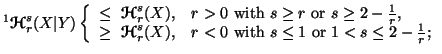 $ ^1{\ensuremath{\boldsymbol{\mathscr{H}}}}^s_r(X\vert Y)\left\{\begin{array}{ll......\ \mbox{with}\s\leq 1\ \mbox{or}\ 1<s\leq 2-{1\over r};\end{array}\right.$