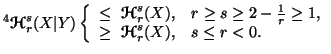 $ ^4{\ensuremath{\boldsymbol{\mathscr{H}}}}^s_r(X\vert Y)\left\{\begin{array}{ll......suremath{\boldsymbol{\mathscr{H}}}}^s_r(X),& s\leq r < 0.\end{array}\right.$