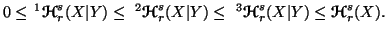 $\displaystyle 0 \leq \, ^1{\ensuremath{\boldsymbol{\mathscr{H}}}}^s_r(X\vert Y)......athscr{H}}}}^s_r(X\vert Y)\leq{\ensuremath{\boldsymbol{\mathscr{H}}}}^s_r(X).$