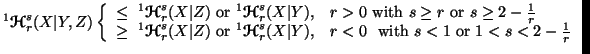 $ ^1{\ensuremath{\boldsymbol{\mathscr{H}}}}^s_r(X\vert Y,Z)\left\{\begin{array}{......Y),& r<0\ \mbox{with}\ s<1\ \mbox{or}\ 1<s<2-{1\over r}\end{array}\right.$