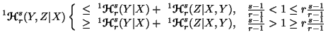 $\displaystyle ^1{\ensuremath{\boldsymbol{\mathscr{H}}}}^s_r(Y,Z\vert X)\left\{\......Z\vert X,Y),& {{s-1}\over{r-1}}>1\geqr{{s-1}\over{r-1}}\end{array}\right.$