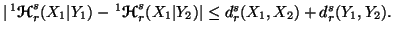 $ \vert\,^1{\ensuremath{\boldsymbol{\mathscr{H}}}}_r^s(X_1\vert Y_1) - \, ^1{\en......bol{\mathscr{H}}}}_r^s(X_1\vert Y_2)\vert \leq d_r^s(X_1,X_2) + d_r^s(Y_1,Y_2).$