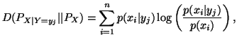 $\displaystyle D(P_{X\vert Y=y_j}\vert\vert P_X) = \sum_{i=1}^np(x_i\vert y_j) \log\left(\frac{p(x_i\vert y_j)}{p(x_i)}\right),$