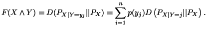 $\displaystyle F(X \wedge Y) = D(P_{X\vert Y=y_j}\vert\vert P_X) =\sum_{i=1}^n p(y_j) D\left(P_{X\vert Y=j}\vert\vert P_X\right).$