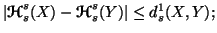 $ \vert{\ensuremath{\boldsymbol{\mathscr{H}}}}_s^s(X) - {\ensuremath{\boldsymbol{\mathscr{H}}}}_s^s(Y)\vert \leq d_s^1(X,Y);$