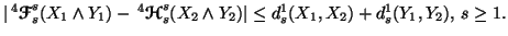 $ \vert\,^4{\ensuremath{\boldsymbol{\mathscr{F}}}}_s^s(X_1 \wedge Y_1) -\, ^4{\e......}}}_s^s(X_2 \wedge Y_2)\vert \leq d_s^1(X_1,X_2) + d_s^1(Y_1,Y_2), \, s \geq 1.$