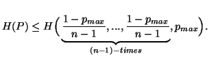 $ H(P)\leq H\Big(\underbrace{{1-p_{max}\over n-1},...,{1-p_{max}\over n-1}}_{(n-1)-times},p_{max}\Big).$
