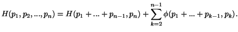 $\displaystyle H(p_1,p_2,...,p_n)=H(p_1 +...+p_{n-1},p_n) + \sum_{k=2}^{n-1}{\phi(p_1 +...+ p_{k-1},p_k)}.$