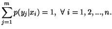 $\displaystyle \sum_{j=1}^m{p(y_j\vert x_i)}=1, \ \forall\i=1,2,...,n.$