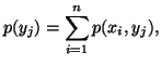 $\displaystyle p(y_j)=\sum_{i=1}^n{p(x_i,y_j)},$