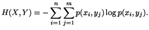 $\displaystyle H(X,Y)=-\sum_{i=1}^n{\sum_{j=1}^m{p(x_i,y_j)\log p(x_i,y_j)}}.$