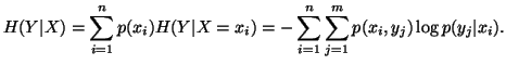 $\displaystyle H(Y\vert X)=\sum_{i=1}^n{p(x_i)H(Y\vert X=x_i)}=-\sum_{i=1}^n{\sum_{j=1}^m{p(x_i,y_j)\logp(y_j\vert x_i).}}$