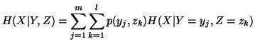 $\displaystyle H(X\vert Y,Z) =\sum_{j=1}^{m}\sum_{k=1}^{l}p(y_j,z_k)H(X\vert Y=y_j,Z=z_k) $