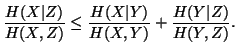 $\displaystyle {H(X\vert Z)\over H(X,Z)} \leq {H(X\vert Y)\over H(X,Y)}+{H(Y\vert Z)\overH(Y,Z)}.$