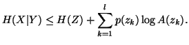 $\displaystyle H(X\vert Y) \leq H(Z)+ \sum_{k=1}^l{p(z_k)\log A(z_k)}.$