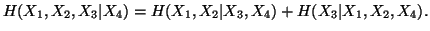 $ H(X_1,X_2,X_3\vert X_4)=H(X_1,X_2\vert X_3,X_4)+H(X_3\vert X_1,X_2,X_4).$