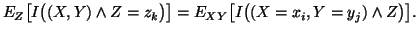 $ E_Z \big[ I\big((X,Y)\wedge Z=z_k\big)\big] = E_{XY}\big[ I\big((X=x_i,Y=y_j)\wedge Z\big) \big] .$