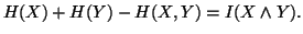 $ H(X)+H(Y)-H(X,Y)=I(X\wedge Y).$
