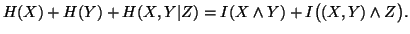 $ H(X)+H(Y)+H(X,Y\vert Z)=I(X\wedge Y)+I\big((X,Y)\wedge Z \big).$