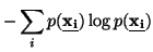 $\displaystyle -\sum_{i} p({\underline{\bf x_i}})\log p({\underline{\bf x_i}})$