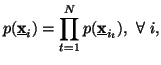 $\displaystyle p(\underline{{\bf x}}_i)=\prod_{t=1}^N{p(\underline{{\bfx}}_{i_t})},\ \forall \ i,$