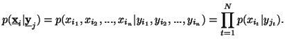 $\displaystyle p(\underline{{\bf x}}_i\vert\underline{{\bfy}}_j)=p(x_{i_1},x_......_n}\vert y_{i_1},y_{i_2},...,y_{i_n})=\prod_{t=1}^N{p(x_{i_t}\vert y_{j_t})}.$