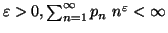 $ \varepsilon > 0,\sum_{n=1}^{\infty}{p_n}\ n^{\varepsilon}<\infty$