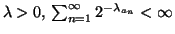 $ \lambda>0,\,\sum_{n=1}^{\infty}{2^{-\lambda_{a_n}} } < \infty$