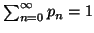 $ \sum_{n=0}^{\infty}{p_n}=1$