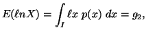 $\displaystyle E(\ell nX)=\int_{I}{\ell x\ p(x)\ dx} = g_2,$