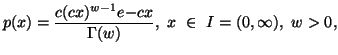 $\displaystyle p(x)={c(cx)^{w-1}e{-cx}\over \Gamma (w)},\ x\ \in\I=(0,\infty),\ w>0,$