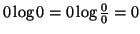 $ 0\log0=0\log{0\over 0}=0$