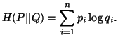 $\displaystyle H(P\vert\vert Q)=\sum_{i=1}^n{p_i\log q_i}.$