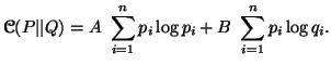 $\displaystyle {\ensuremath{\boldsymbol{\mathscr{C}}}}(P\vert\vert Q)=A\ \sum_{i=1}^n{p_i\log p_i}+ B\\sum_{i=1}^n{p_i\log q_i}.$