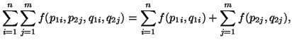 $\displaystyle \sum_{i=1}^n{\sum_{j=1}^m{f(p_{1i},p_{2j},q_{1i},q_{2j})}}=\sum_{i=1}^n{f(p_{1i},q_{1i})}+\sum_{j=1}^m{f(p_{2j},q_{2j})},$