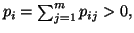 $ p_i=\sum_{j=1}^m{p_{ij}}>0,$