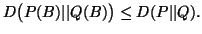 $\displaystyle D\big(P(B)\vert\vert Q(B)\big)\leq D(P\vert\vert Q).$