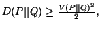 $ D(P\vert\vert Q)\geq {V(P\vert\vert Q)^2\over 2},$