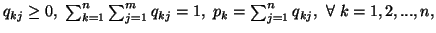 $ q_{kj}\geq 0,\ \sum_{k=1}^n{\sum_{j=1}^m{q_{kj}=1}},\ p_k=\sum_{j=1}^n{q_{kj}},\ \forall \ k=1,2,...,n,$