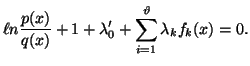 $\displaystyle \ell n {p(x)\over q(x)} +1+\lambda'_0+\sum_{i=1}^{\vartheta}{\lambda_kf_k(x)}=0.$