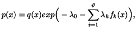 $\displaystyle p(x)=q(x)exp\Big(-\lambda_0-\sum_{i=1}^{\vartheta}{\lambda_kf_k(x)}\Big),$