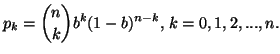 $\displaystyle p_k={n \choose k}b^k(1-b)^{n-k},\, k=0,1,2,...,n.$