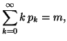 $\displaystyle \sum_{k=0}^{\infty}{k\, p_k}=m,$