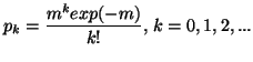 $\displaystyle p_k ={m^k exp(-m)\over k!},\,k=0,1,2,...$