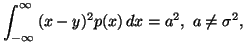 $\displaystyle \int_{-\infty}^{\infty}{(x-y)^2p(x)\, dx}=a^2,\ a\neq\sigma^2,$