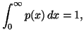 $\displaystyle \int_{0}^{\infty}{p(x)\, dx}=1,$