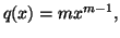 $\displaystyle q(x)=mx^{m-1},$