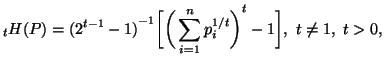 $\displaystyle _tH(P)={(2^{t-1}-1)}^{-1}\bigg[{\bigg(\sum_{i=1}^n{p^{1/t}_i}\bigg)}^t -1\bigg], \ t\neq 1,\ t>0,$