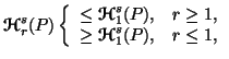 $ {\bf {\ensuremath{\boldsymbol{\mathscr{H}}}}}^s_r(P)\left\{\begin{array}{ll}......ensuremath{\boldsymbol{\mathscr{H}}}}}^s_1(P), & r\leq 1,\end{array}\right.$